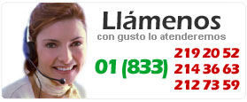 Ll&aacute;menos con gusto lo atenderemos: (01 833) 214 36 63, 219 20 52 y 212 73 59