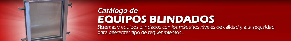 Equipos Blindados - Sistemas y equipos blindados con los m&aacute;s altos niveles de calidad y alta seguridad